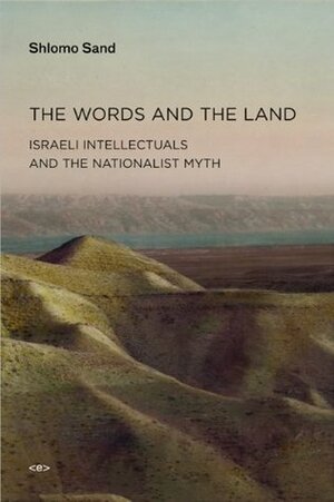 The Words and the Land: Israeli Intellectuals and the Nationalist Myth by Ames Hodges, Shlomo Sand