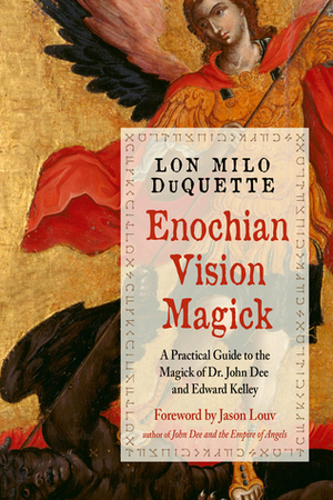 Enochian Vision Magick: A Practical Guide to the Magick of Dr. John Dee and Edward Kelley by Lon Milo DuQuette, Jason Louv