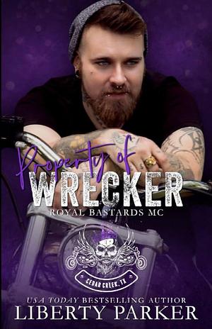 Property of Wrecker: Royal Bastards MC by Liberty Parker, Liberty Parker