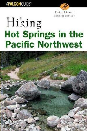 Hiking Hot Springs in the Pacific Northwest, 4th by Evie Litton