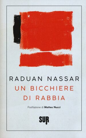 Un bicchiere di rabbia by Raduan Nassar, Matteo Nucci