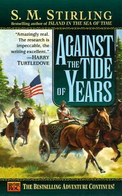 Against the Tide of Years by S.M. Stirling