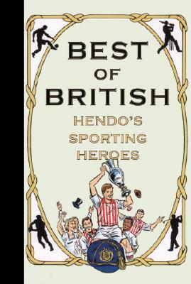 Best of British: Hendo's Sporting Heroes by Jon Henderson