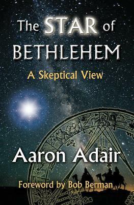 The Star of Bethlehem: A Skeptical View by Bob Berman, Aaron Adair