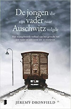 De jongen die zijn vader naar Auschwitz volgde: Het waargebeurde verhaal van het gevecht van een vader en een zoon om te overleven by Jeremy Dronfield