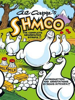 Al Capp's Shmoo: The Complete Newspaper Strips by Al Capp