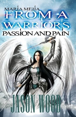 From A Warrior's Passion and Pain by Jason Wood, Maria Mejia