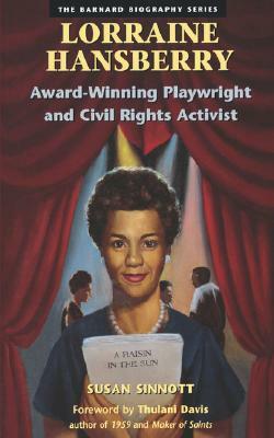 Lorraine Hansberry: Award-Winning Playwright and Civil Rights Activist by Susan Sinnott
