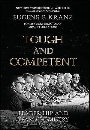 Tough and Competent: Leadership and Team Chemistry by Eugene F. Kranz