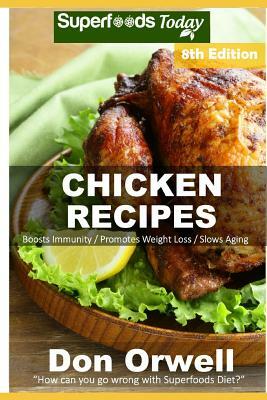 Chicken Recipes: Over 85 Low Carb Chicken Recipes suitable for Dump Dinners Recipes full of Antioxidants and Phytochemicals by Don Orwell