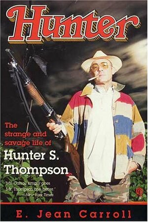 Hunter The Strange and Savage Life of Hunter S. Thompson by E. Jean Carroll