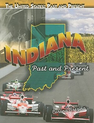 Indiana: Past and Present by Corona Brezina