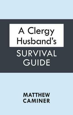 A Clergy Husband's Survival Guide by Matthew Caminer