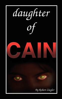 Daughter of Cain by Robert Ziegler