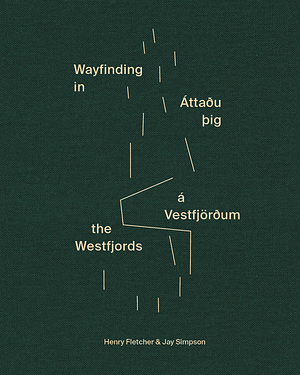 Wayfinding in the Westfjords by Henry Fletcher, Jay Simpson
