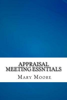 Appraisal Meeting Essntials by Mary Moore