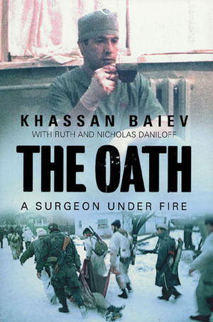 The Oath: A Surgeon under Fire by Khassan Baiev, Ruth Daniloff