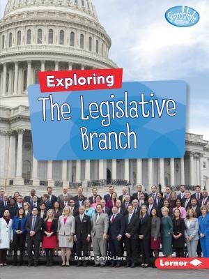 Exploring the Legislative Branch by Danielle Smith-Llera