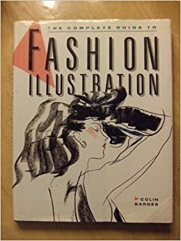 The Complete Guide To Fashion Illustration by Colin Barnes