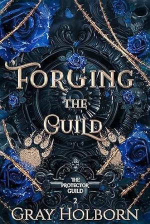 Forging the Guild by Gray Holborn