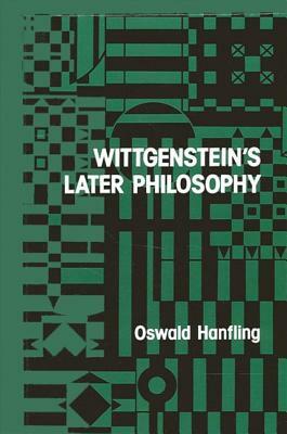 Wittgenstein's Later Philosophy by Oswald Hanfling