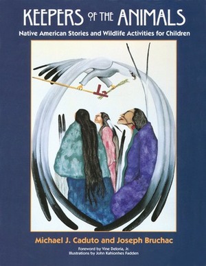 Keepers of the Animals: Native American Stories and Wildlife Activities for Children by John Kahionhes Fadden, D.D. Tyler, Joseph Bruchac, Carol Wood, David Kanietakeron Fadden