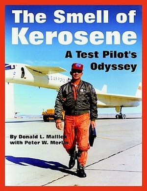 The Smell of Kerosene: A Test Pilot's Odyssey by Donald L. Mallick