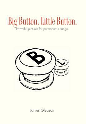 Big Button. Little Button.: Picture That Help by James Gleason