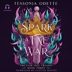 To Spark a Fae War by Tessonja Odette