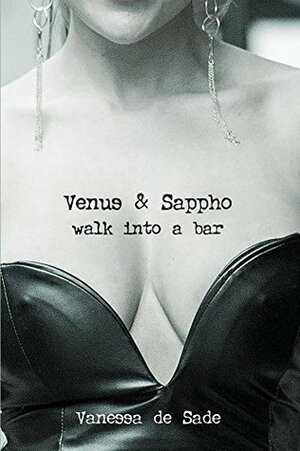 Venus & Sappho Walk Into A Bar by Vanessa De Sade