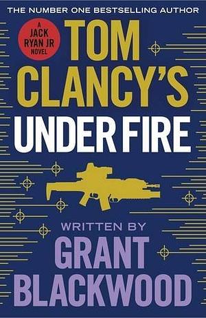 Tom Clancy's Under Fire by Grant Blackwood, Grant Blackwood