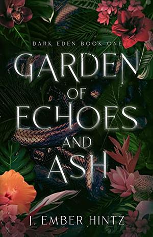 Garden of Echoes and Ash by J. Ember Hintz
