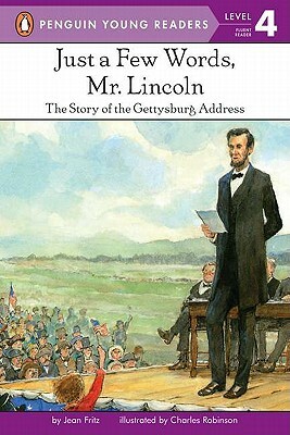 Just a Few Words, Mr. Lincoln: The Story of the Gettysburg Address by Jean Fritz