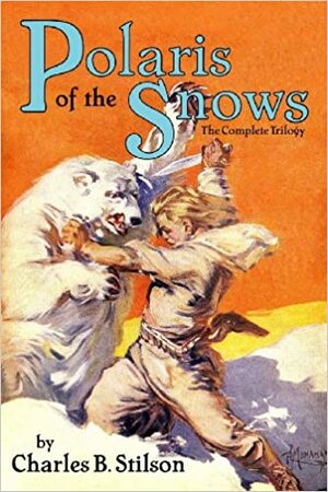 Polaris of the Snows: The Complete Trilogy by Charles B. Stilson