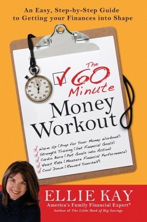The 60-Minute Money Workout: An Easy Step-By-Step Guide to Getting Your Finances Into Shape by Ellie Kay