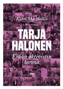 Tarja Halonen – Erään aktivistin tarina by Katri Merikallio
