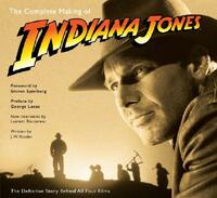 The Complete Making of Indiana Jones: The Definitive Story Behind All Four Films by Laurent Bouzereau, J.W. Rinzler