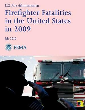 Firefighter Fatalities in the United States in 2009 by National Fire Data Center, Federal Emergency Management Agency, U. S. Fire Administration