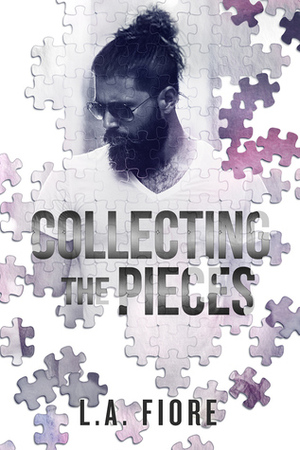 Collecting the Pieces by L.A. Fiore