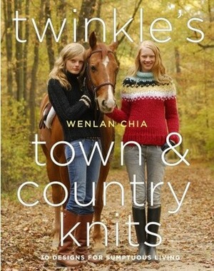 Twinkle's Town & Country Knits: 30 Designs for Sumptuous Living by Wenlan Chia