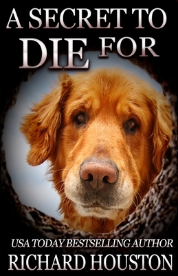 A Secret to Die For by Richard W. Houston