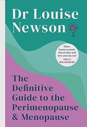 The Definitive Guide to the Perimenopause and Menopause - The Sunday Times bestseller by Dr Louise Newson, Dr Louise Newson