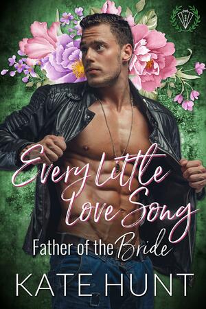 Every Little Love Song: Father of the Bride by Kate Hunt, Kate Hunt