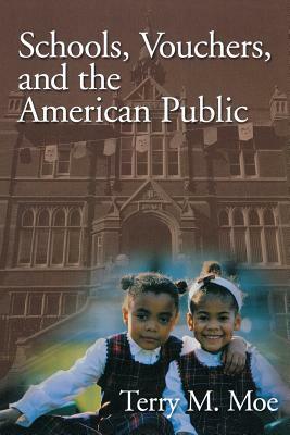 Schools, Vouchers, and the American Public by Terry M. Moe