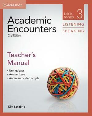 Academic Encounters Level 3 Teacher's Manual Listening and Speaking: Life in Society by Kim Sanabria