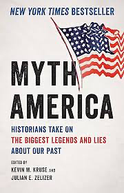 Myth America: Historians Take On the Biggest Legends and Lies About Our Past by Julian E. Zelizer, Kevin M. Kruse