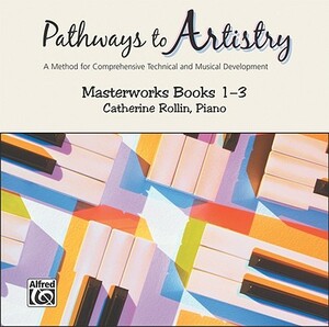 Pathways to Artistry -- Masterworks CD, Bk 1-3: A Method for Comprehensive Technical and Musical Development by Catherine Rollin