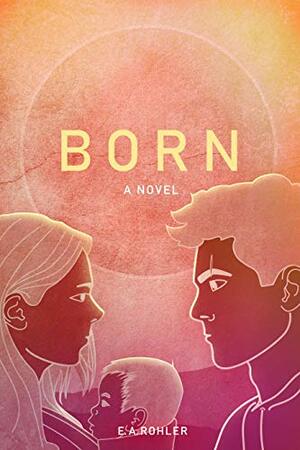 Born by E.A. Rohler