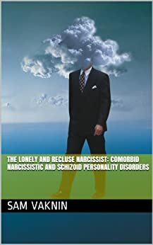 The Lonely and Recluse Narcissist: Comorbid Narcissistic and Schizoid Personality Disorders by Lidija Rangelovska, Sam Vaknin