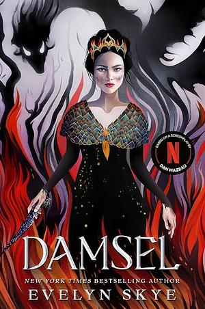 Damsel: A Timeless Feminist Fantasy Adventure Soon to Be a Major Netflix Film Starring Millie Bobby Brown and Angela Bassett by Evelyn Skye